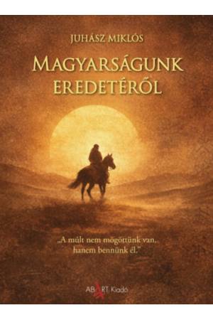 Magyarságunk eredetéről
