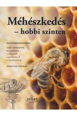 Méhészkedés - hobbi szinten - Saját méhkaptár kialakítása - a telepítsétől a gondozáson át a méz kinyeréséig