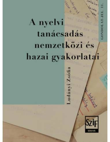 A nyelvi tanácsadás nemzetközi és hazai gyakorlatai - Különös tekintettel a Nyelvtudományi Kutatóközpontra