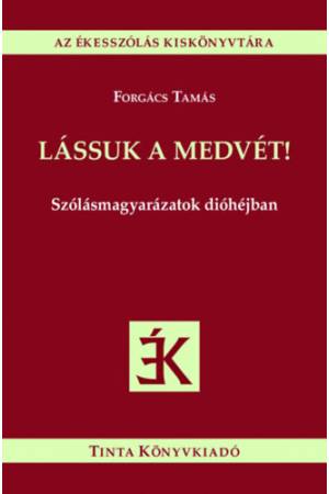Lássuk a medvét! - Szólásmagyarázatok dióhéjban