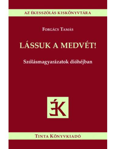 Lássuk a medvét! - Szólásmagyarázatok dióhéjban