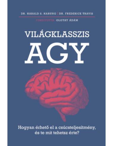 Világklasszis agy - Hogyan érhető el a csúcsteljesítmény, és te mit tehetsz érte?