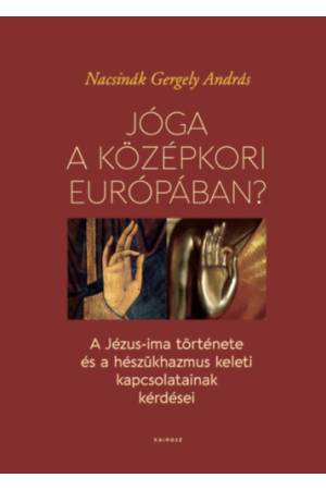 Jóga a középkori Európában? - A Jézus-ima története és a hészükhazmus keleti kapcsolatainak kérdése