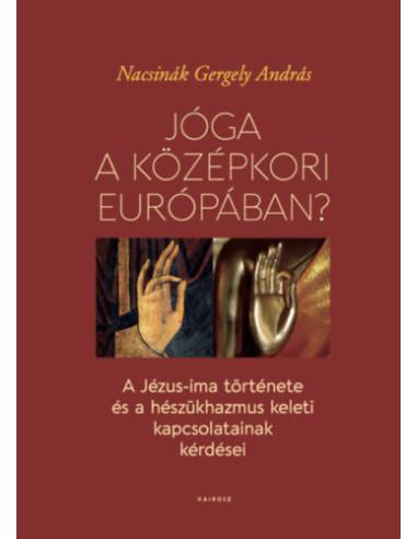 Jóga a középkori Európában? - A Jézus-ima története és a hészükhazmus keleti kapcsolatainak kérdése