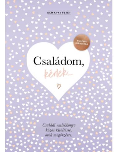 Családom, kérlek... - Emlékek ajándékba - Családi emlékkönyv közös kitöltésre, örök megőrzésre
