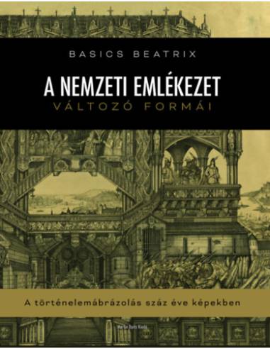 A nemzeti emlékezet változó formái - A történelemábrázolás száz éve képekben