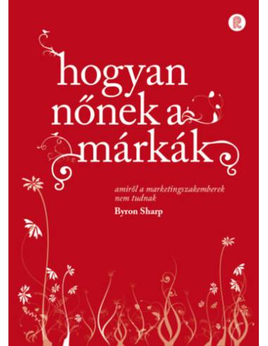 Hogyan nőnek a márkák - Amiről a marketingszakemberek nem tudnak