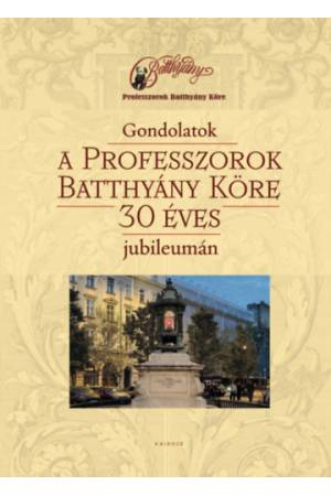 Gondolatok a Professzorok Batthyány Köre 30 éves jubileumán