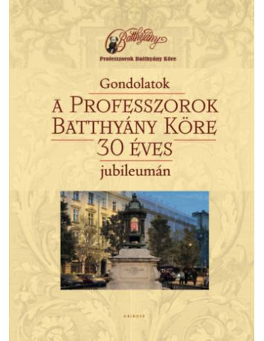 Gondolatok a Professzorok Batthyány Köre 30 éves jubileumán