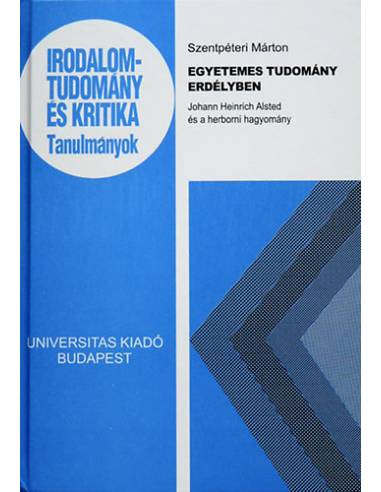 Egyetemes tudomány Erdélyben - Johann Heinrich Alsted és a herborni hagyomány