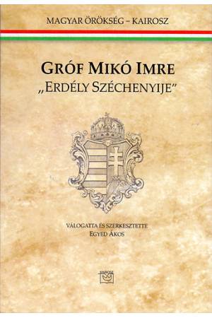Gróf Mikó Imre - "Erdély Széchenyije"