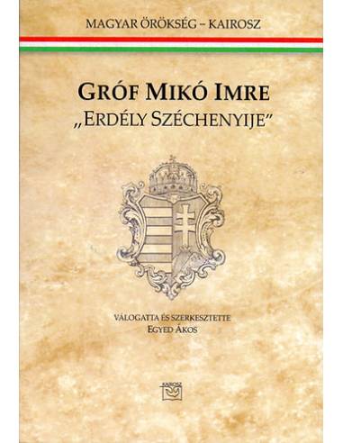 Gróf Mikó Imre - "Erdély Széchenyije"