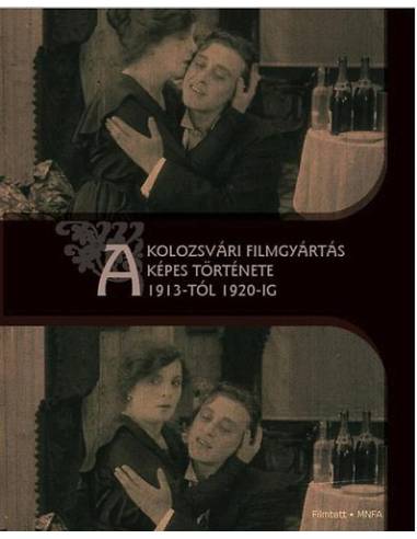 A kolozsvári filmgyártás képes története 1913-tól 1920-ig
