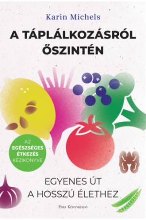 A táplálkozásról őszintén - Egyenes út a hosszú élethez