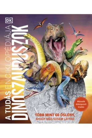 A tudás enciklopédiája - Dinoszauruszok (második, átdolgozott kiadás) - Több mint 60 őslény, ahogy még sosem láttad