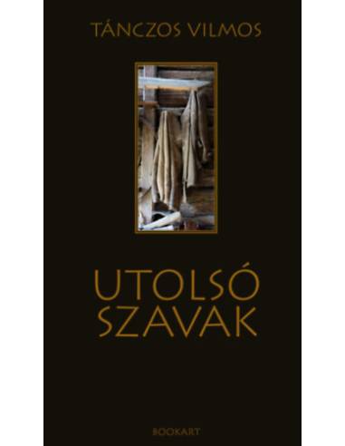 Utolsó szavak - Egy csíki székely ember halálképe