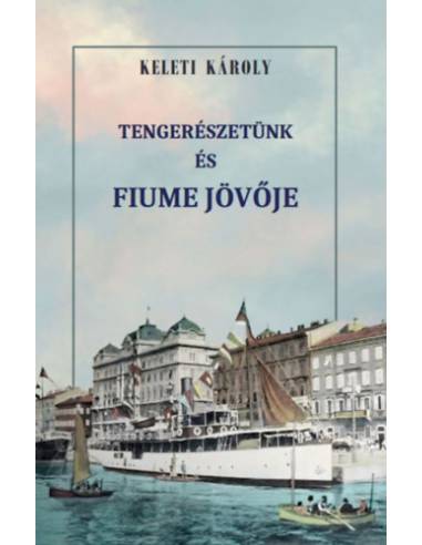 Tengerészetünk és Fiume jövője