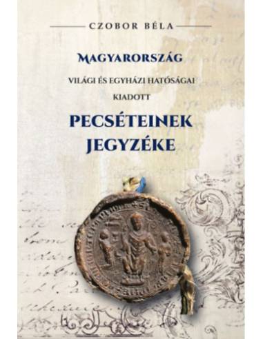 Magyarország világi és egyházi hatóságai kiadott Pecséteinek jegyzéke