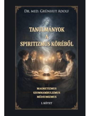 Tanulmányok a spiritizmus köréből I. kötet - Magnetizmus, szomnambulizmus, médiumizmus