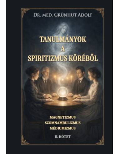 Tanulmányok a spiritizmus köréből II.kötet - Magnetizmus, szomnambulizmus, médiumizmus