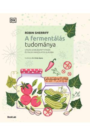 A fermentálás tudománya - Utazás az erjesztett ételek és italok varázslatos világába