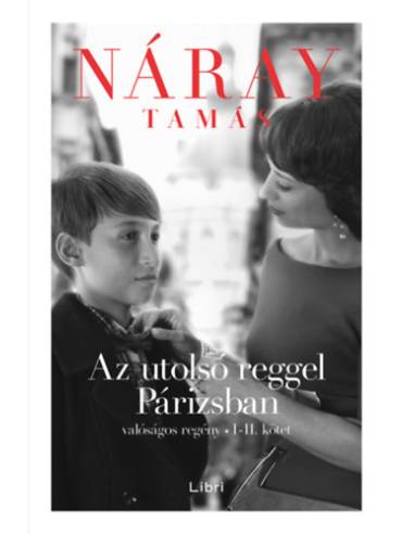 Az utolsó reggel Párizsban - Valóságos regény I-II. kötet