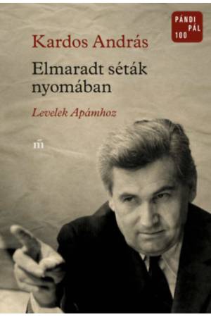Elmaradt séták nyomában - Levelek Apámhoz
