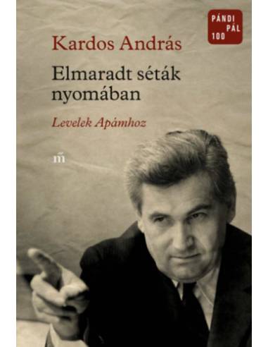 Elmaradt séták nyomában - Levelek Apámhoz