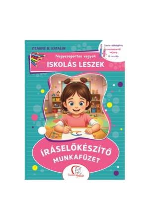 Nagycsoportos vagyok - Iskolás leszek: Íráselőkészítő munkafüzet - Iskola-előkészítés szeptembertől májusig - 0. osztály