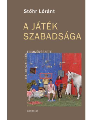 A játék szabadsága - Hajdu Szabolcs filmművészete