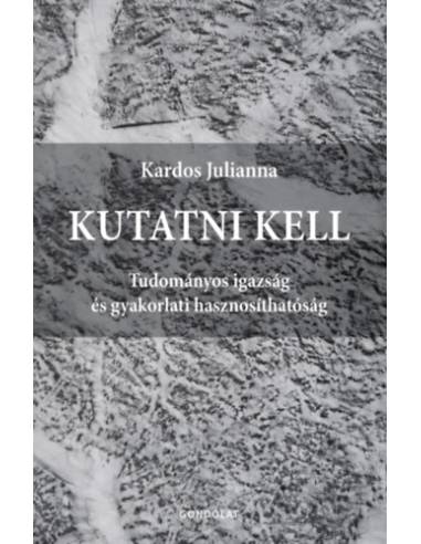 Kutatni kell - Tudományos igazság és gyakorlati hasznosíthatóság