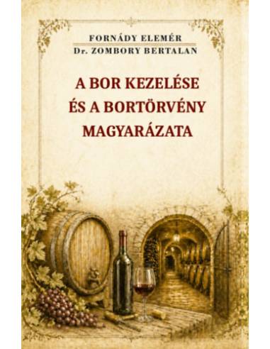 A bor kezelése és a bortörvény magyarázata