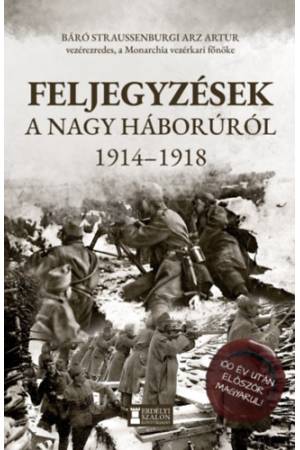Feljegyzések a Nagy Háborúról - 1914 - 1918
