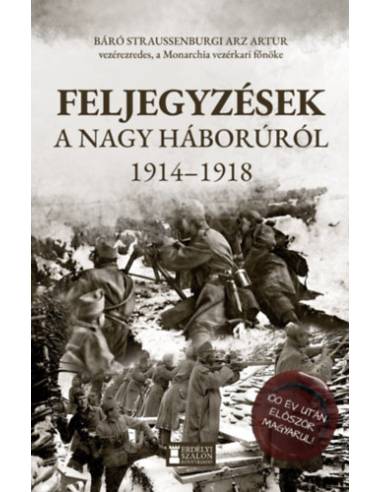 Feljegyzések a Nagy Háborúról - 1914 - 1918