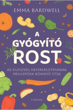 A gyógyító rost - Az egészség helyreállításának meglepően könnyű útja