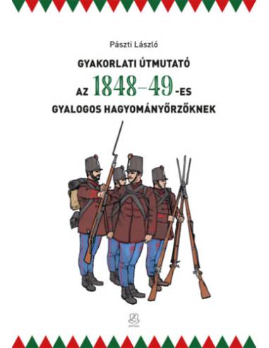 Gyakorlati útmutató az 1848-49-es gyalogos hagyományőrzőknek