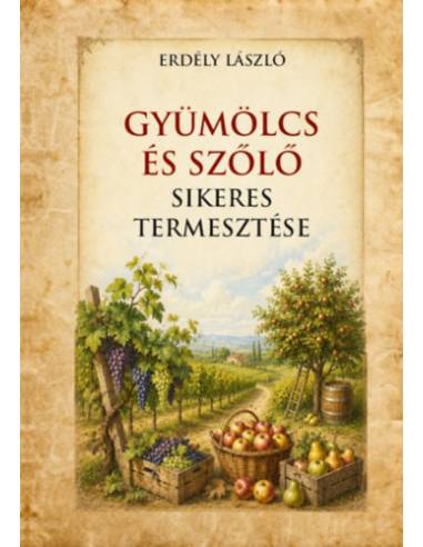 Gyümölcs és szőlő sikeres termesztése