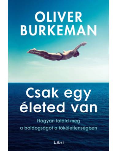 Csak egy életed van - Hogyan találd meg a boldogságot a tökéletlenségben