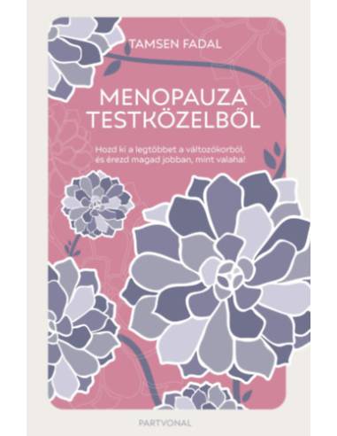 Menopauza testközelből - Hozd ki a legtöbbet a változókorból, és érezd magad jobban, mint valaha!