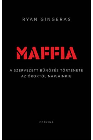 Maffia - A szervezett bűnözés története az ókortól napjainkig