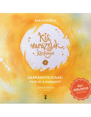 Kis varázslók kézikönyve 3. - Sárkányfejsisak: Fújd el a haragot!