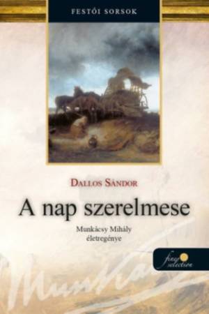 A nap szerelmese - Munkácsy Mihály életregénye 1.