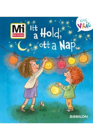 Itt a Hold, ott a Nap - Mi MICSODA Kicsi Világ