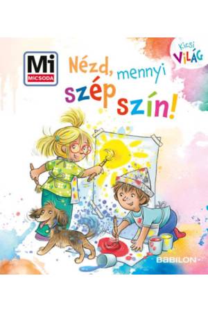 Nézd, mennyi szép szín! - Mi MICSODA Kicsi világ