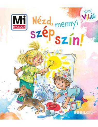 Nézd, mennyi szép szín! - Mi MICSODA Kicsi világ