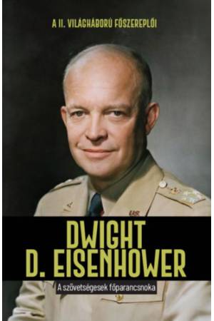 Dwight D. Eisenhower - A szövetségesek főparancsnoka
