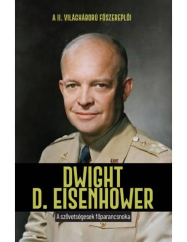 Dwight D. Eisenhower - A szövetségesek főparancsnoka