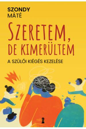 Szeretem, de kimerültem - A szülői kiégés kezelése