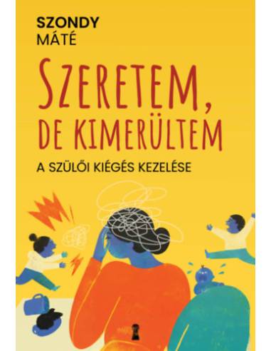 Szeretem, de kimerültem - A szülői kiégés kezelése