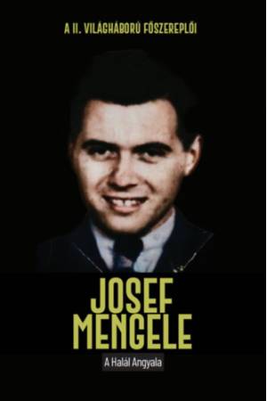 Josef Mengele - A halál angyala